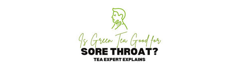 Je zelený čaj dobrý na bolest v krku_ Tea Expert vysvětluje